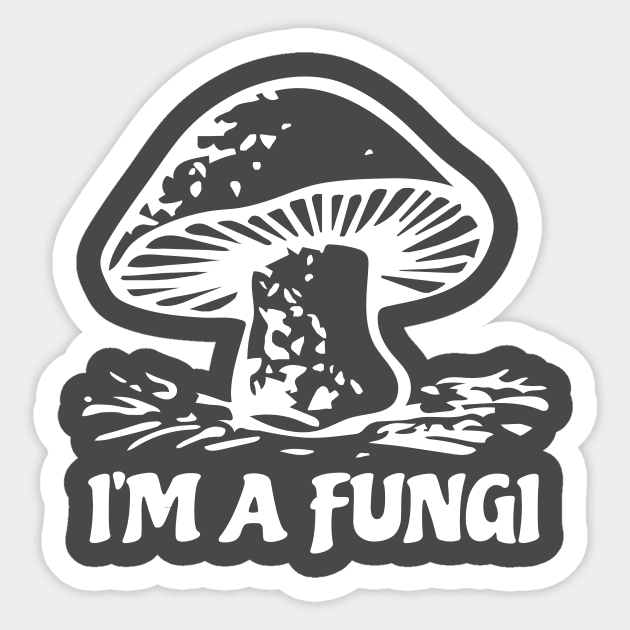 I'm a Fungi Sticker by Mike Ralph Creative